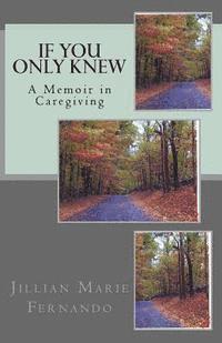 bokomslag If You Only Knew: A Memoir of Caregiving