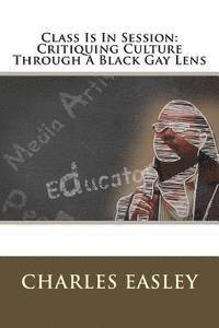 bokomslag Class Is In Session: Critiquing Culture Through A Black Gay Lens