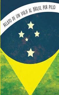 bokomslag Relato de un viajé a Brasil: Experiencia de viaje y apreciaciones del Brasil