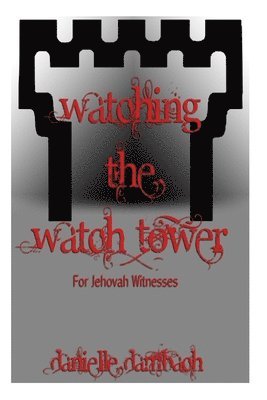 Watching the Watchtower: for jehovah's witnesses 1