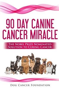 bokomslag The 90 Day Canine Cancer Miracle