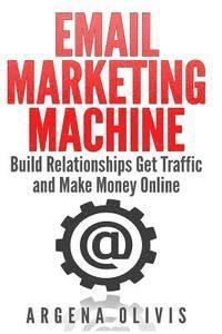 bokomslag Email Marketing Machine: Build Relationships Get Traffic and Make Money Online