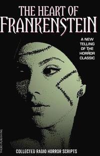 bokomslag The Heart of Frankenstein: Collected Horror Radio Scripts