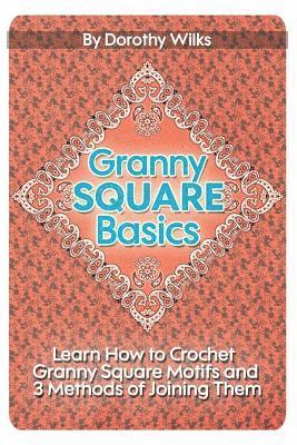 Granny Square Basics: Learn How to Crochet Granny Square Motifs and 3 Methods of Joining Them 1