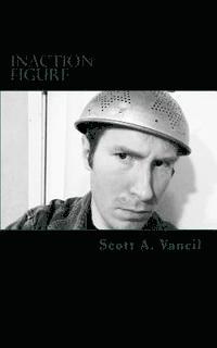 Inaction Figure: A Collection of Poems 1