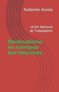 bokomslag Sindicalismo en tiempos borrascosos: Unión Nacional de Trabajadores