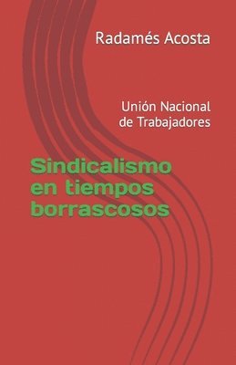 Sindicalismo en tiempos borrascosos: Unión Nacional de Trabajadores 1