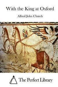 Alfred John Church, The Perfect Library - With the King at Oxford, Häftad