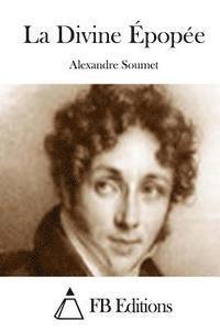Alexandre Soumet, Fb Editions - La Divine Épopée, Häftad