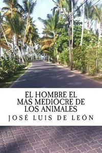 bokomslag El hombre el mas mediocre de los animales: La otra cara de la historia (el camino a la historia real)