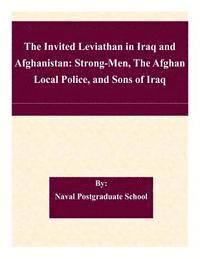 bokomslag The Invited Leviathan in Iraq and Afghanistan: Strong-Men, The Afghan Local Police, and Sons of Iraq