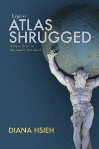 bokomslag Explore Atlas Shrugged: A Study Guide for Ayn Rand's Epic Novel