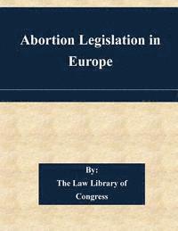 The Law Library of Congress - Abortion Legislation in Europe, Häftad