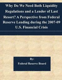 bokomslag Why Do We Need Both Liquidity Regulations and a Lender of Last Resort? A Perspective from Federal Reserve Lending during the 2007-09 U.S. Financial Cr