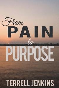 bokomslag From Pain To Purpose: T.A.P. - Think. Act. Possess.