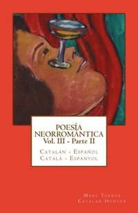 bokomslag Poesía Neorromántica Vol III - Parte II. Catalán - Español / Català - Espanyol