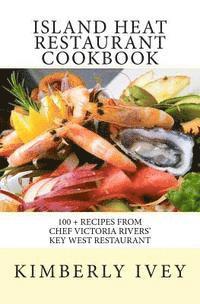 bokomslag Island Heat Restaurant Cookbook: 100 + Recipes from Chef Victoria Rivers' Key West Restaurant