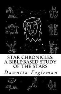 bokomslag Star Chronicles: A Bible Based Study of the Stars: Constellations and Gospel Prophecy