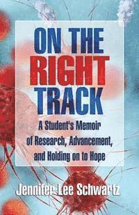 bokomslag On The Right Track: A Student's Memoir of Research, Advancement, and Holding on to Hope