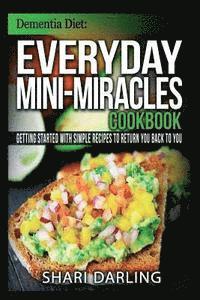 bokomslag Dementia Diet: Everyday Mini-Miracles Cookbook: Getting Started with Simple Recipes to Return You Back to You