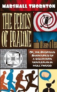 bokomslag The Perils of Praline: Or, the Amorous Adventures of a Southern Gentleman in Hollywood