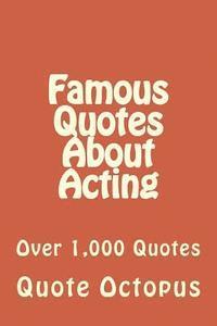 bokomslag Famous Quotes About Acting: Over 1,000 Quotes