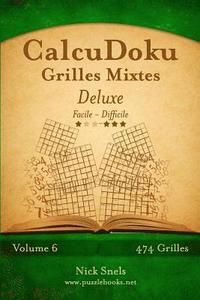 bokomslag CalcuDoku Grilles Mixtes Deluxe - Facile à Difficile - Volume 6 - 474 Grilles