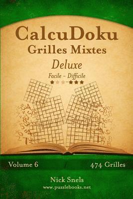 CalcuDoku Grilles Mixtes Deluxe - Facile à Difficile - Volume 6 - 474 Grilles 1