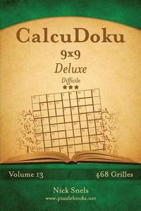 bokomslag CalcuDoku 9x9 Deluxe - Difficile - Volume 13 - 468 Grilles