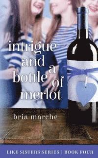 bokomslag Intrigue and a Bottle of Merlot: Like Sisters Series Book 4