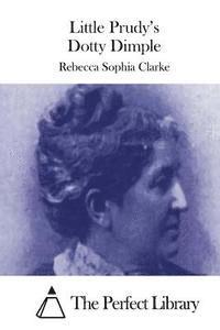 Rebecca Sophia Clarke, The Perfect Library - Little Prudy's Dotty Dimple, Häftad