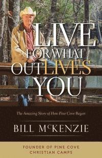 bokomslag Live for What Outlives You: The Amazing Story of How Pine Cove Began