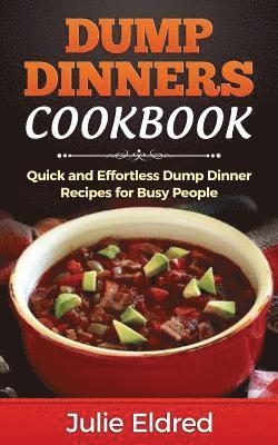 bokomslag Dump Dinners Cookbook: Quick and Effortless Dump Dinner Recipes for Busy People