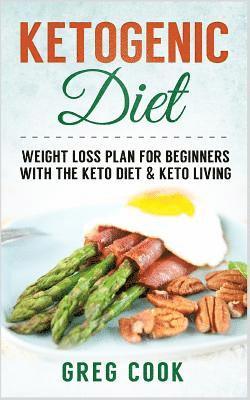 bokomslag Ketogenic Diet: Weight loss Plan For Beginners With the Keto Diet & Keto Living