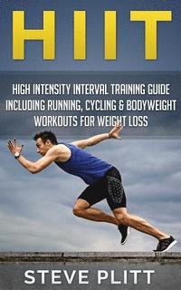 bokomslag Hiit: High Intensity Interval Training Guide Including Running, Cycling & Bodyweight Workouts For Weight Loss