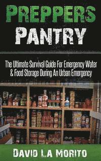bokomslag Preppers Pantry: The Ultimate Survival Guide For Emergency Water & Food Storage During An Urban Emergency