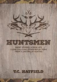 bokomslag Huntsmen: Short Stories, Screw-ups, Close-Calls and Other Reflections From a Lifetime of Hunting