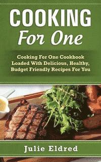 bokomslag Cooking For One: Cooking For One Cookbook Loaded With Delicious, Healthy, Budget Friendly Recipes For You