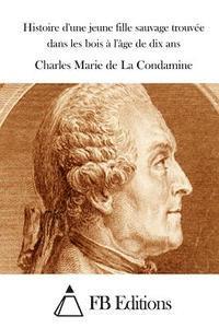 Charles Marie De La Condamine, Fb Editions - Histoire d'une jeune fille sauvage trouvée dans les bois à l'âge de dix ans, Häftad