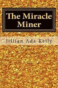 Jillian Ada Kelly - The Miracle Miner: My Life as a Female Gold Miner, Häftad