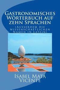 bokomslag Gastronomisches Worterbuch auf zehn Sprachen: (Auserdem der wissenchaftlichen Namen in Latein