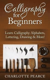 bokomslag Calligraphy For Beginners: Learn Calligraphy Alphabets, Lettering, Drawing & More!