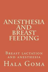 Anesthesia, and breast feeding: breast lactation and anesthesia 1