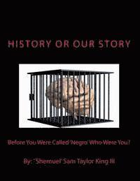 HIStory or OUR Story: Before You Were Called 'Negro' Who Were You 1