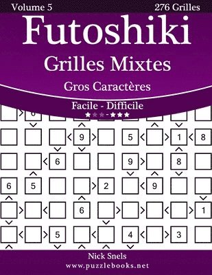 Futoshiki Grilles Mixtes Gros Caractères - Facile à Difficile - Volume 5 - 276 Grilles 1