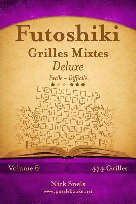 Nick Snels - Futoshiki Grilles Mixtes Deluxe - Facile à Difficile - Volume 6 - 474 Grilles, Häftad