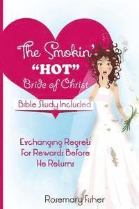 Rosemary Fisher - The Smokin HOT Bride of Christ: Exchanging REGRETS for REWARDS Before He Returns, Häftad