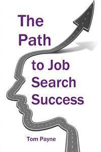 bokomslag The Path to Job Search Success: A Neuroscientific Approach to Interviewing, Negotiating and Networking