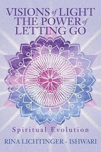 Ishwari (Rina Lichtinger) - Visions of Light The Power of Letting Go: Spiritual Evolution, Häftad