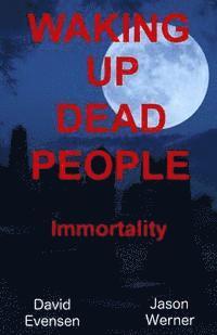 bokomslag Waking Up Dead People: Immortality